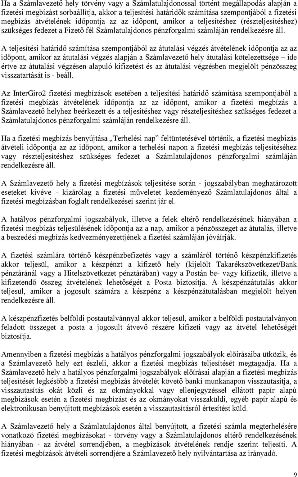 A teljesítési határidő számítása szempontjából az átutalási végzés átvételének időpontja az az időpont, amikor az átutalási végzés alapján a Számlavezető hely átutalási kötelezettsége ide értve az