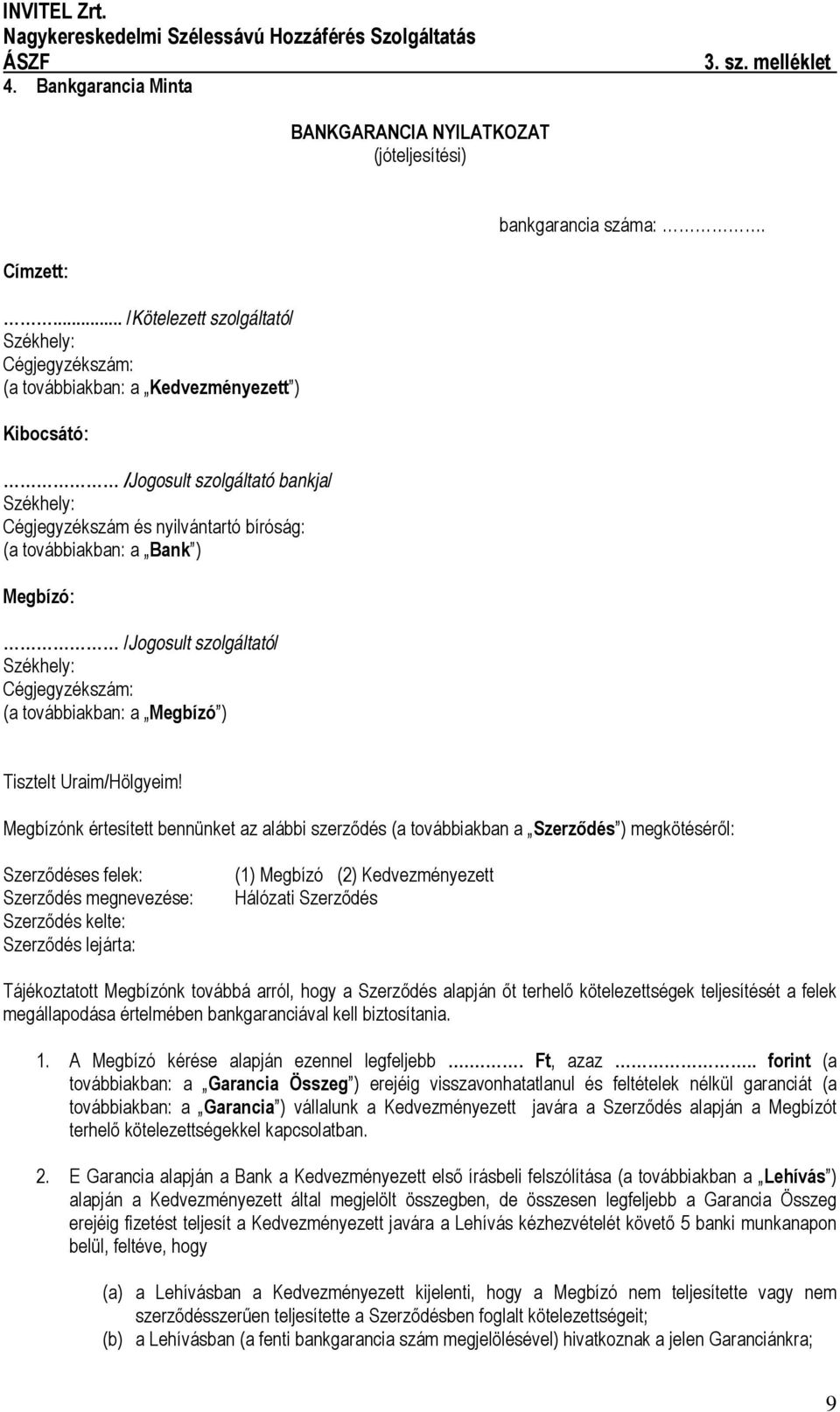 a Bank ) Megbízó: /Jogosult szolgáltató/ Székhely: Cégjegyzékszám: (a továbbiakban: a Megbízó ) Tisztelt Uraim/Hölgyeim!