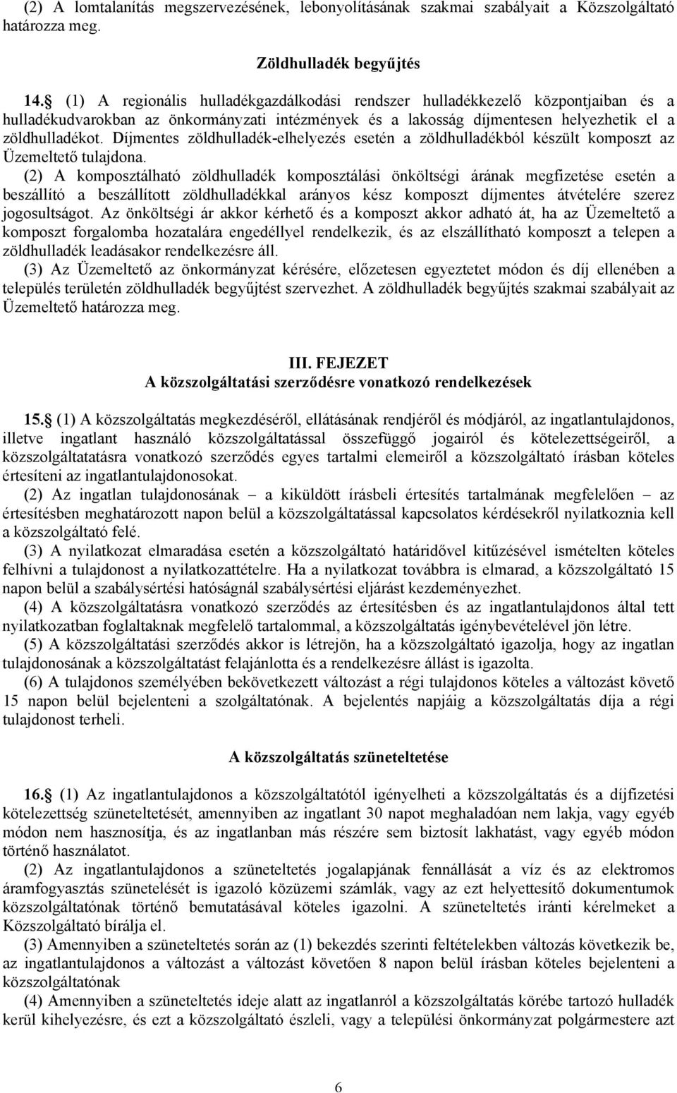 Díjmentes zöldhulladék-elhelyezés esetén a zöldhulladékból készült komposzt az Üzemeltető tulajdona.