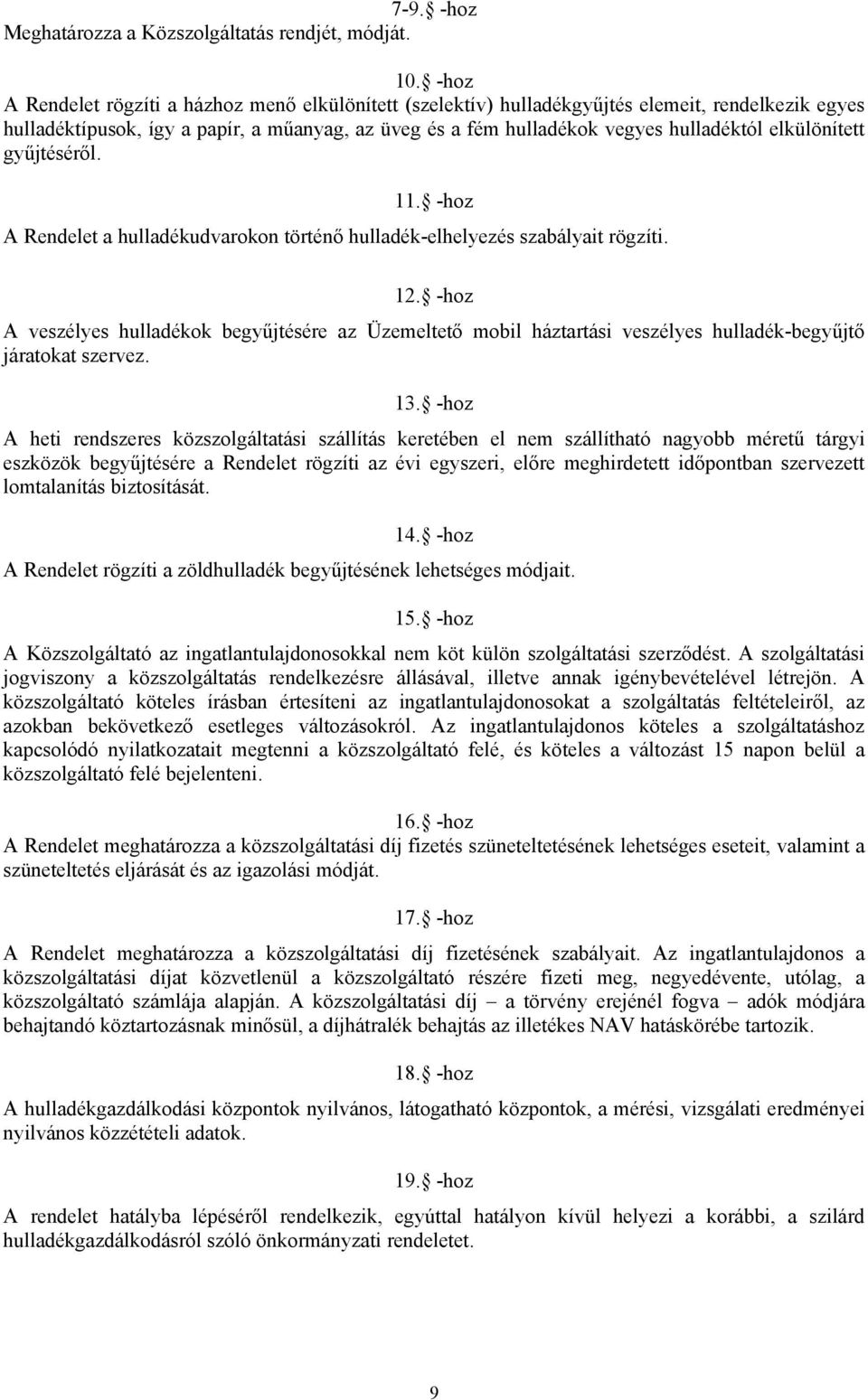elkülönített gyűjtéséről. 11. -hoz A Rendelet a hulladékudvarokon történő hulladék-elhelyezés szabályait rögzíti. 12.