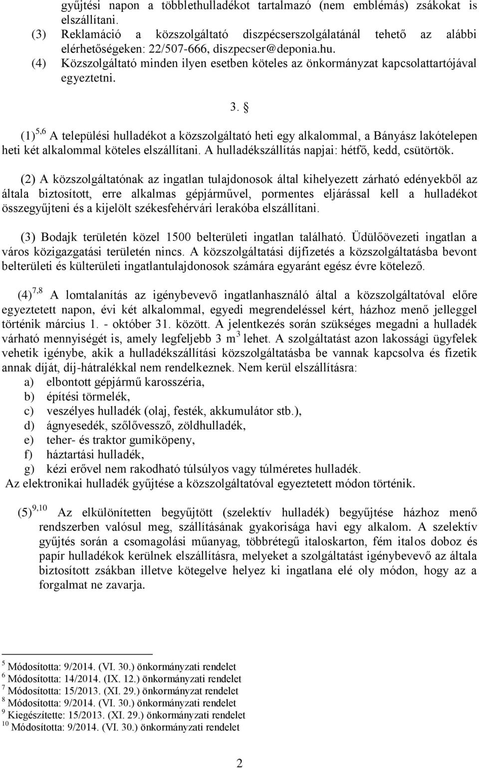 (4) Közszolgáltató minden ilyen esetben köteles az önkormányzat kapcsolattartójával egyeztetni. 3.