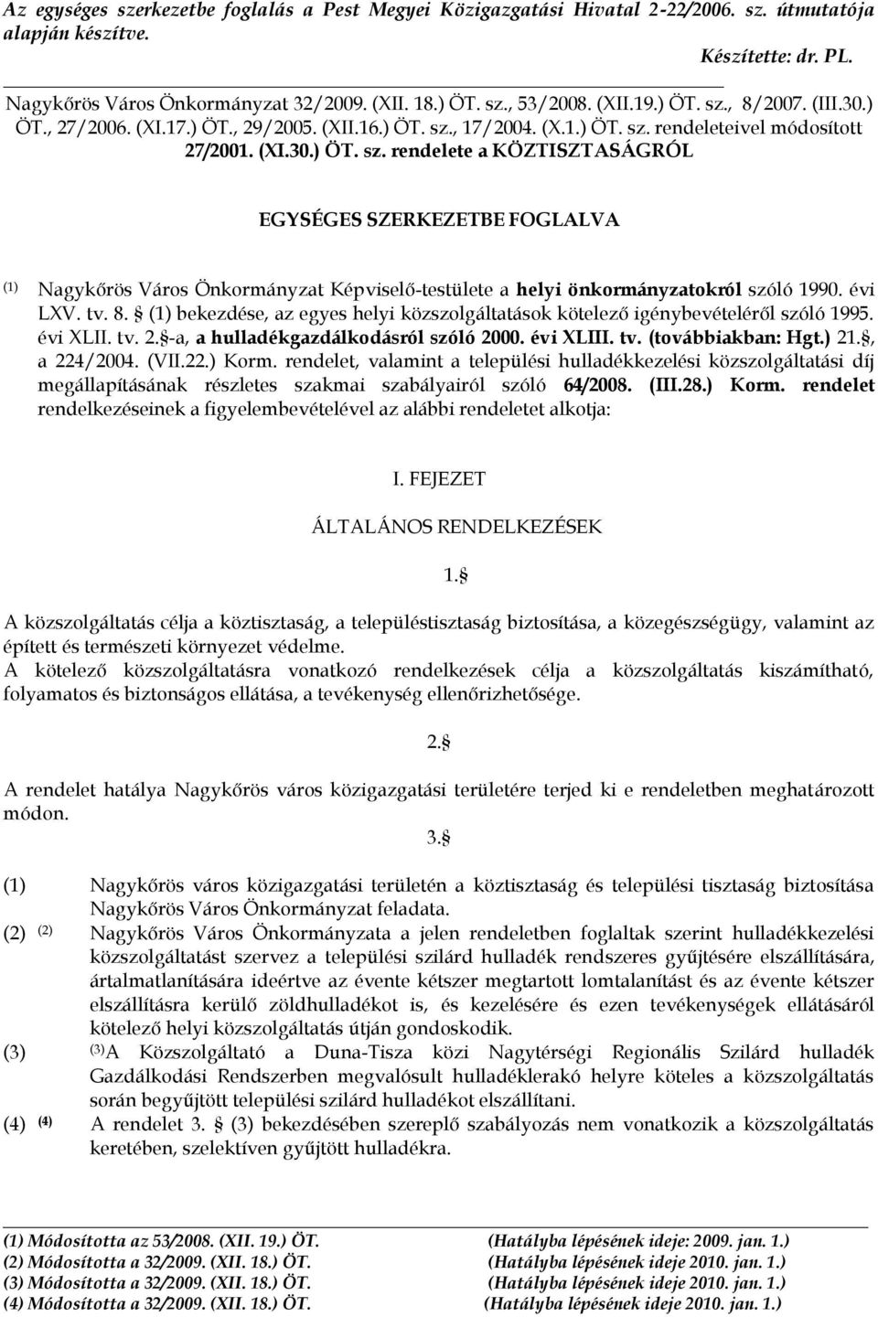 évi LXV. tv. 8. (1) bekezdése, az egyes helyi közszolgáltatások kötelező igénybevételéről szóló 1995. évi XLII. tv. 2. -a, a hulladékgazdálkodásról szóló 2000. évi XLIII. tv. (továbbiakban: Hgt.) 21.