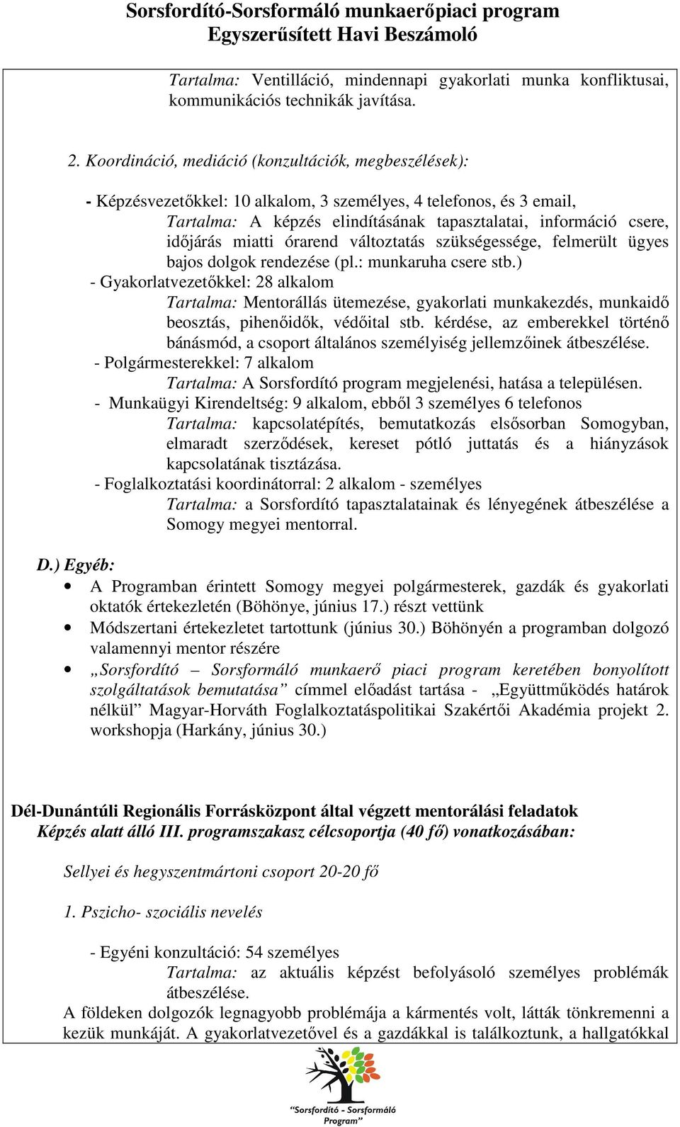 miatti órarend változtatás szükségessége, felmerült ügyes bajos dolgok rendezése (pl.: munkaruha csere stb.