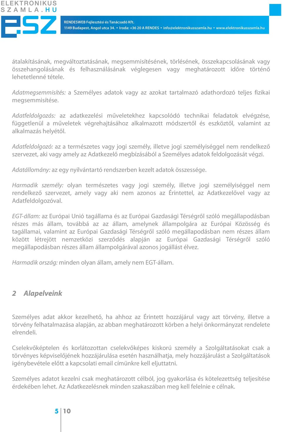 Adatfeldolgozás: az adatkezelési műveletekhez kapcsolódó technikai feladatok elvégzése, függetlenül a műveletek végrehajtásához alkalmazott módszertől és eszköztől, valamint az alkalmazás helyétől.