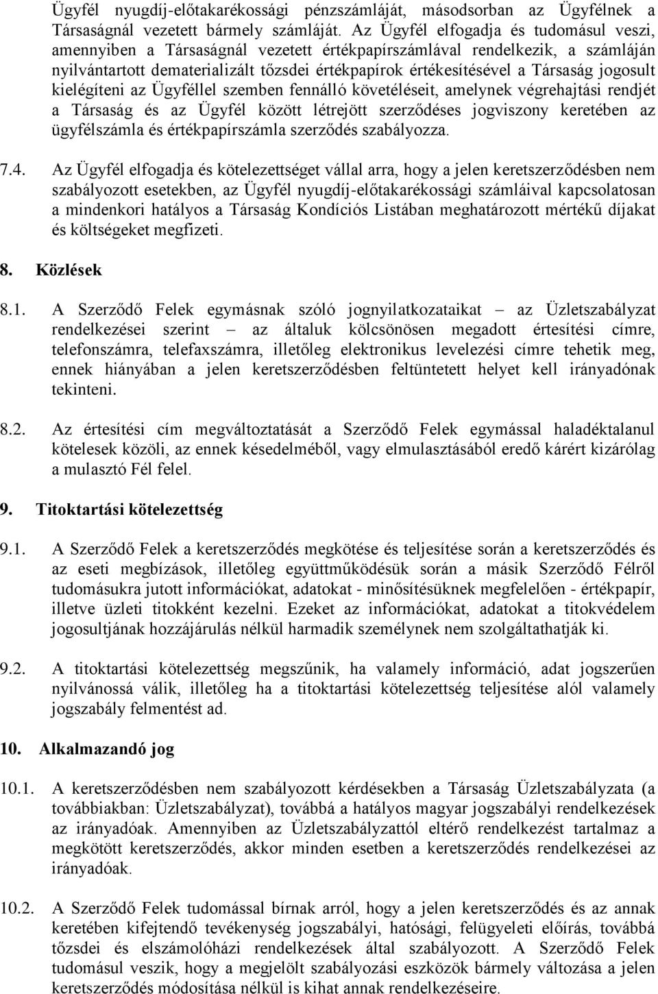 jogosult kielégíteni az Ügyféllel szemben fennálló követéléseit, amelynek végrehajtási rendjét a Társaság és az Ügyfél között létrejött szerződéses jogviszony keretében az ügyfélszámla és