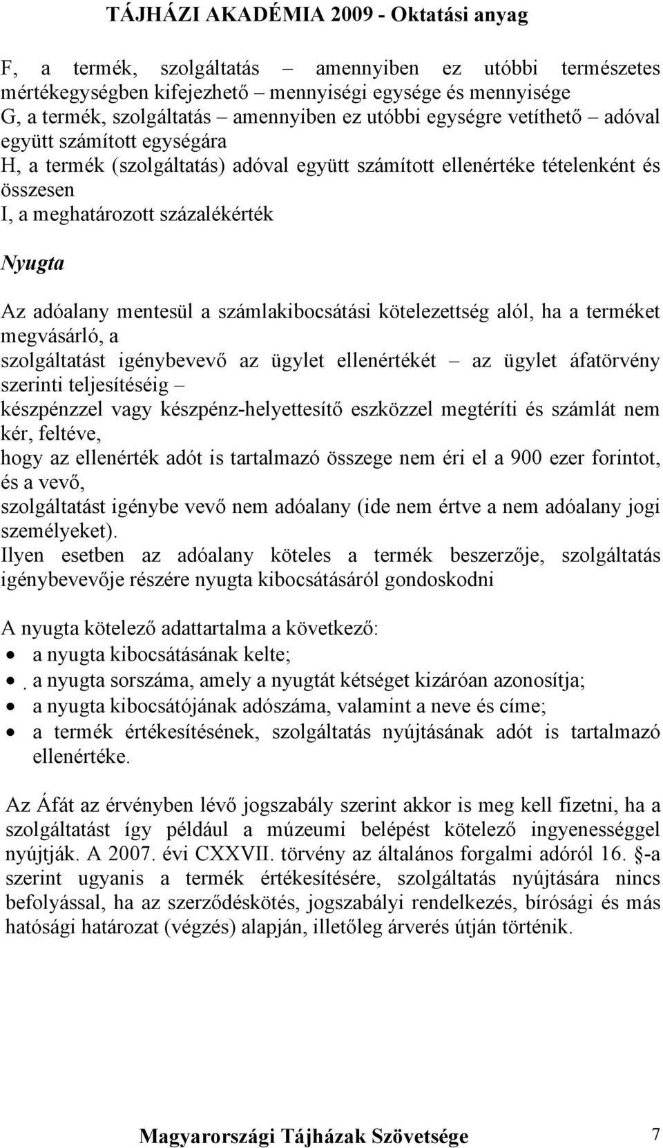 kötelezettség alól, ha a terméket megvásárló, a szolgáltatást igénybevevő az ügylet ellenértékét az ügylet áfatörvény szerinti teljesítéséig készpénzzel vagy készpénz-helyettesítő eszközzel megtéríti