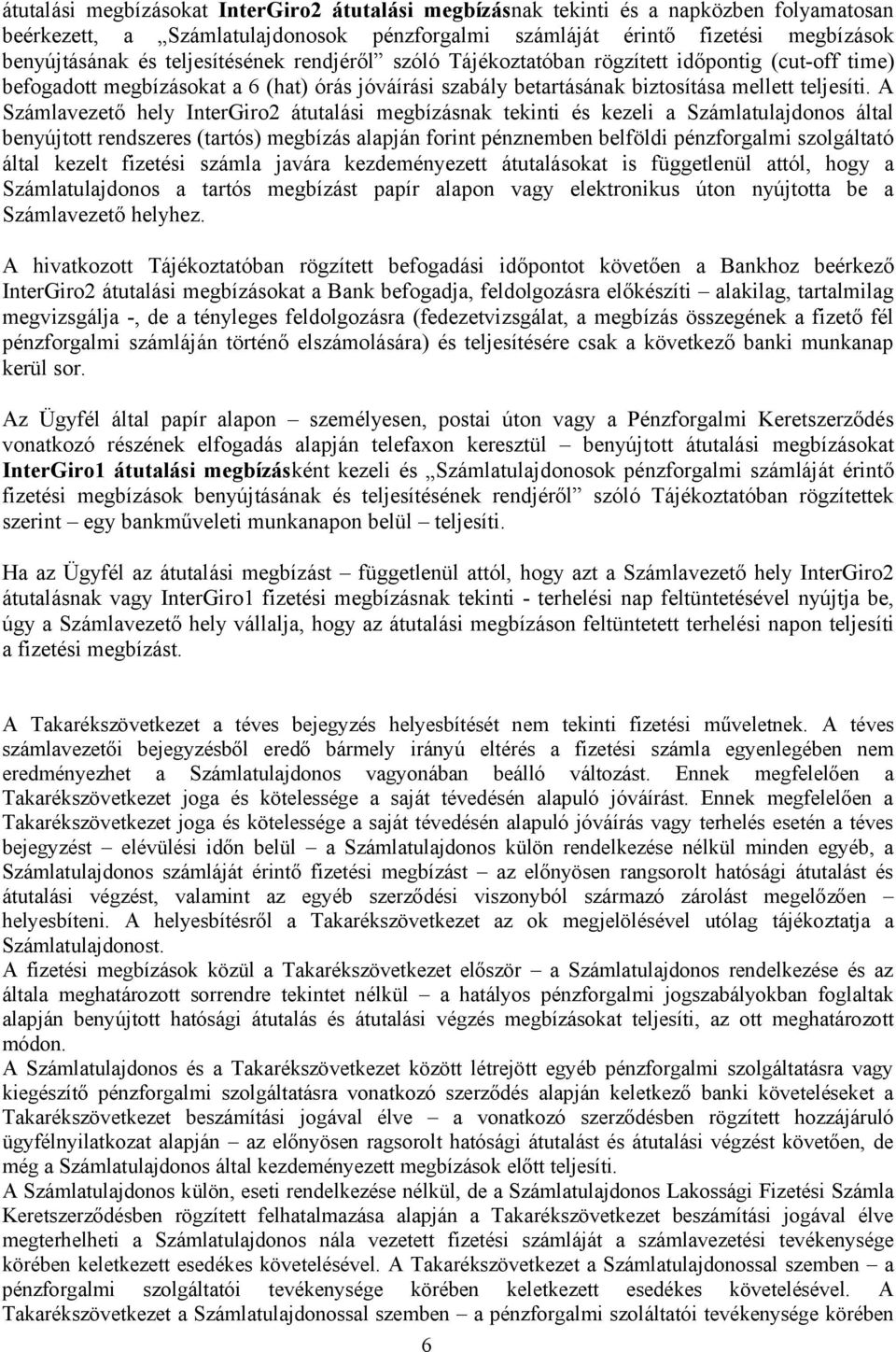 A Számlavezető hely InterGiro2 átutalási megbízásnak tekinti és kezeli a Számlatulajdonos által benyújtott rendszeres (tartós) megbízás alapján forint pénznemben belföldi pénzforgalmi szolgáltató
