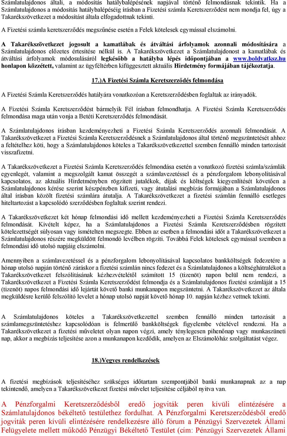 A Fizetési számla keretszerződés megszűnése esetén a Felek kötelesek egymással elszámolni.
