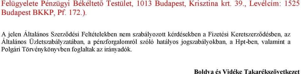 A jelen Általános Szerződési Feltételekben nem szabályozott kérdésekben a Fizetési Keretszerződésben,