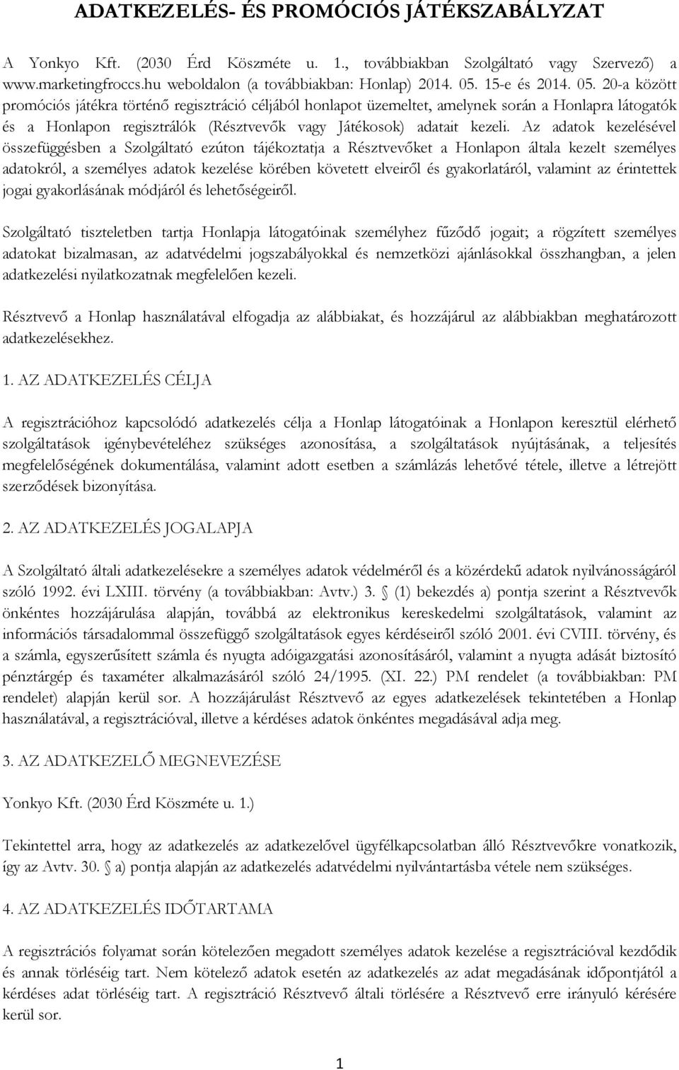 20-a között promóciós játékra történı regisztráció céljából honlapot üzemeltet, amelynek során a Honlapra látogatók és a Honlapon regisztrálók (Résztvevık vagy Játékosok) adatait kezeli.