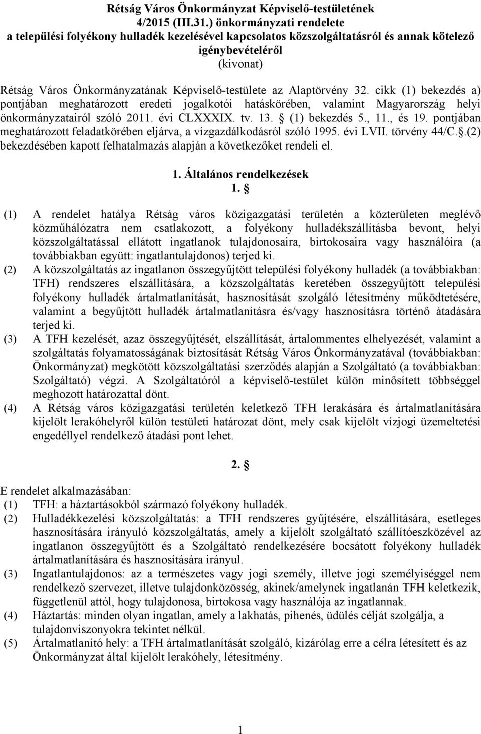 Alaptörvény 32. cikk (1) bekezdés a) pontjában meghatározott eredeti jogalkotói hatáskörében, valamint Magyarország helyi önkormányzatairól szóló 2011. évi CLXXXIX. tv. 13. (1) bekezdés 5., 11.