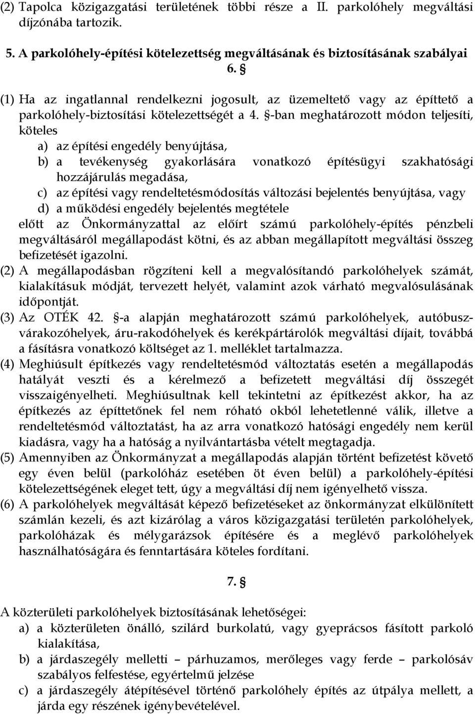 -ban meghatározott módon teljesíti, köteles a) az építési engedély benyújtása, b) a tevékenység gyakorlására vonatkozó építésügyi szakhatósági hozzájárulás megadása, c) az építési vagy