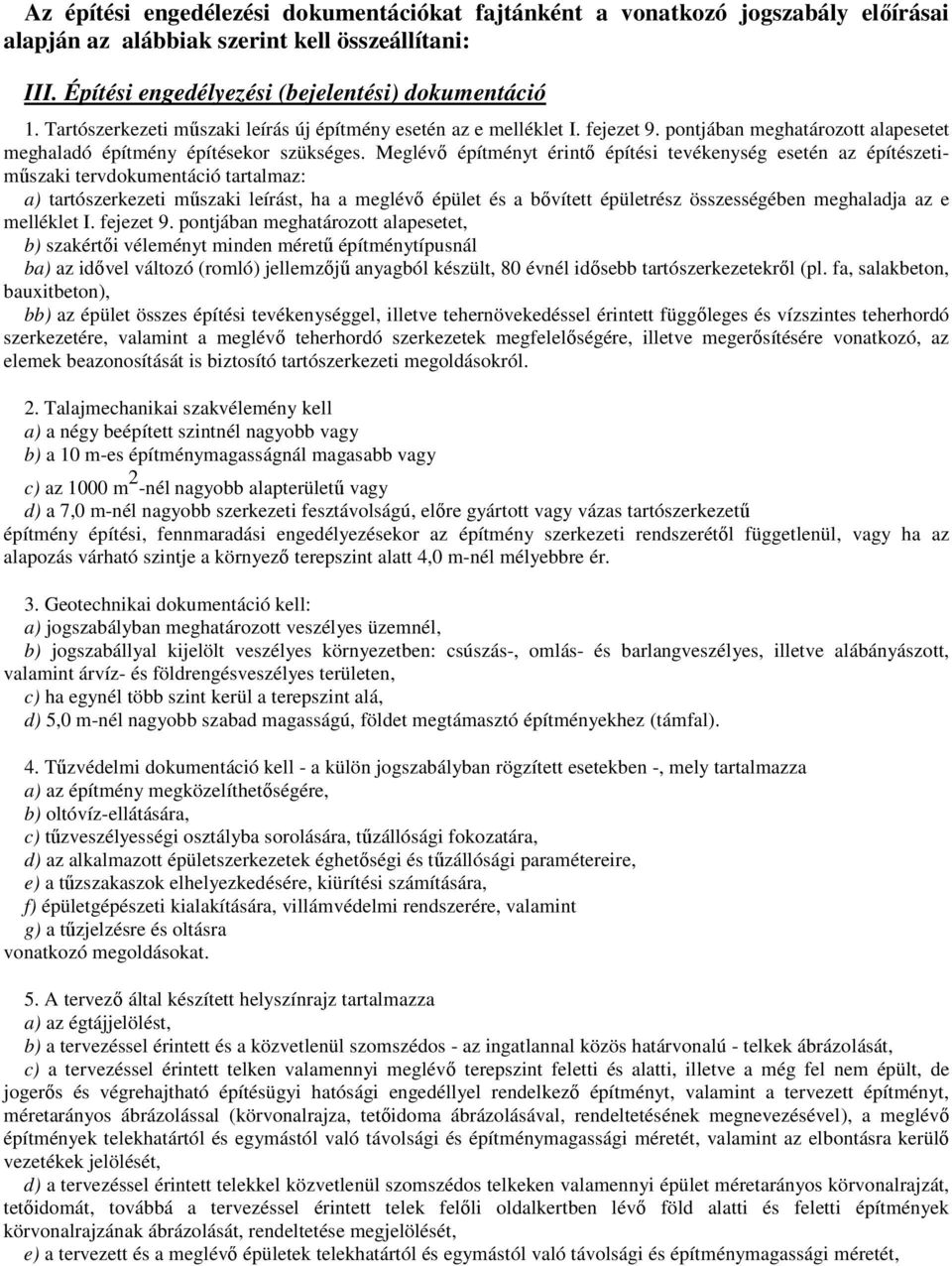 Meglévı építményt érintı építési tevékenység esetén az építészetimőszaki tervdokumentáció tartalmaz: a) tartószerkezeti mőszaki leírást, ha a meglévı épület és a bıvített épületrész összességében