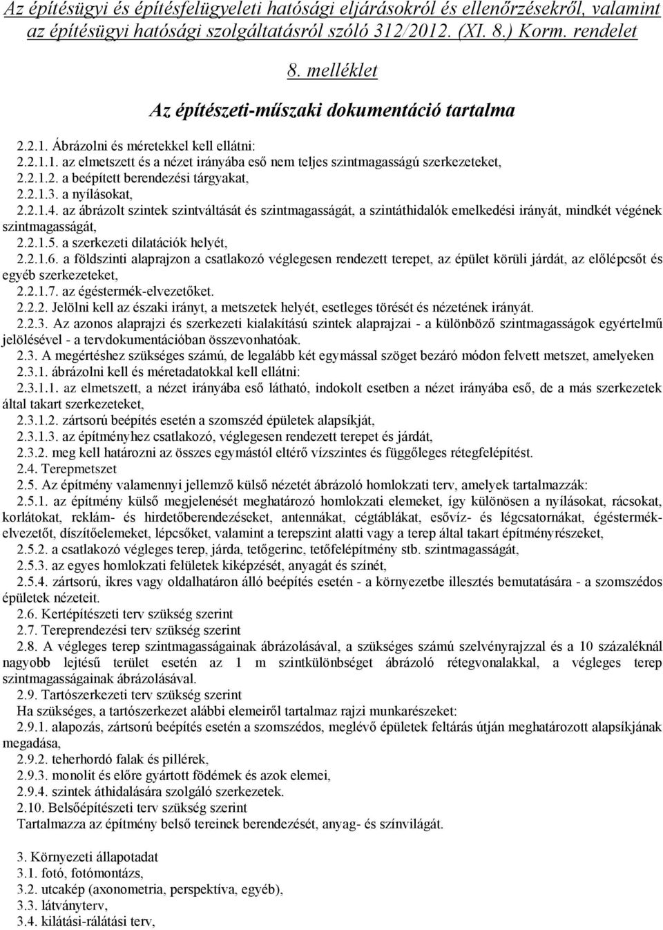 a földszinti alaprajzon a csatlakozó véglegesen rendezett terepet, az épület körüli járdát, az előlépcsőt és egyéb szerkezeteket, 2.