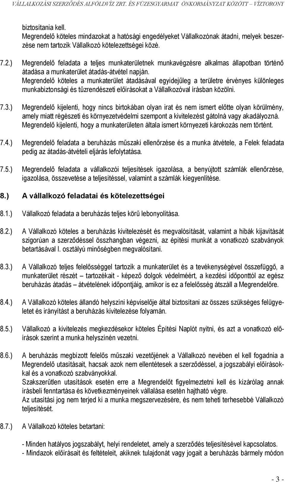 Megrendelő köteles a munkaterület átadásával egyidejűleg a területre érvényes különleges munkabiztonsági és tűzrendészeti előírásokat a Vállalkozóval írásban közölni. 7.3.