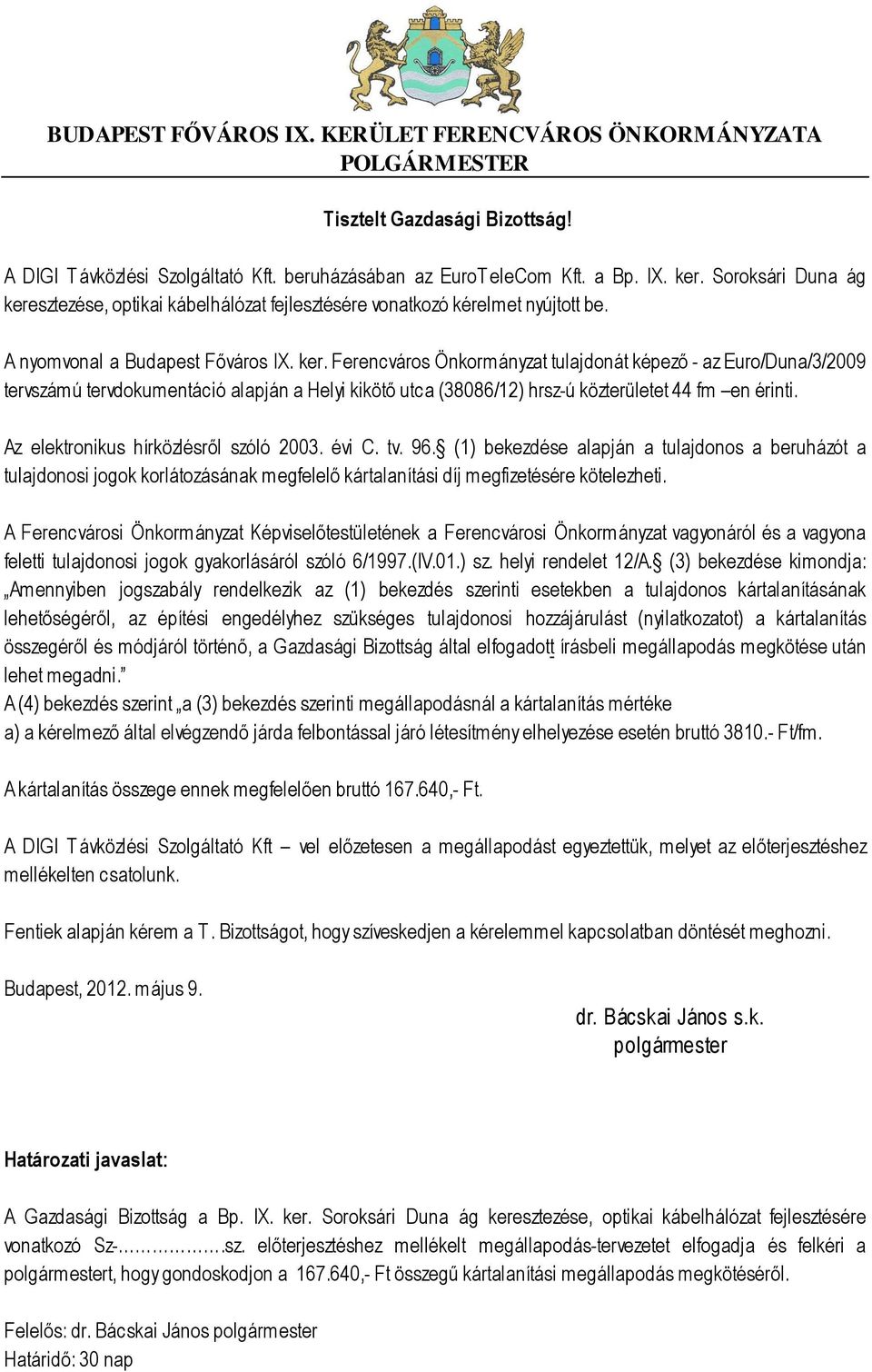 Az elektronikus hírközlésről szóló 2003. évi C. tv. 96. (1) bekezdése alapján a tulajdonos a beruházót a tulajdonosi jogok korlátozásának megfelelő kártalanítási díj megfizetésére kötelezheti.