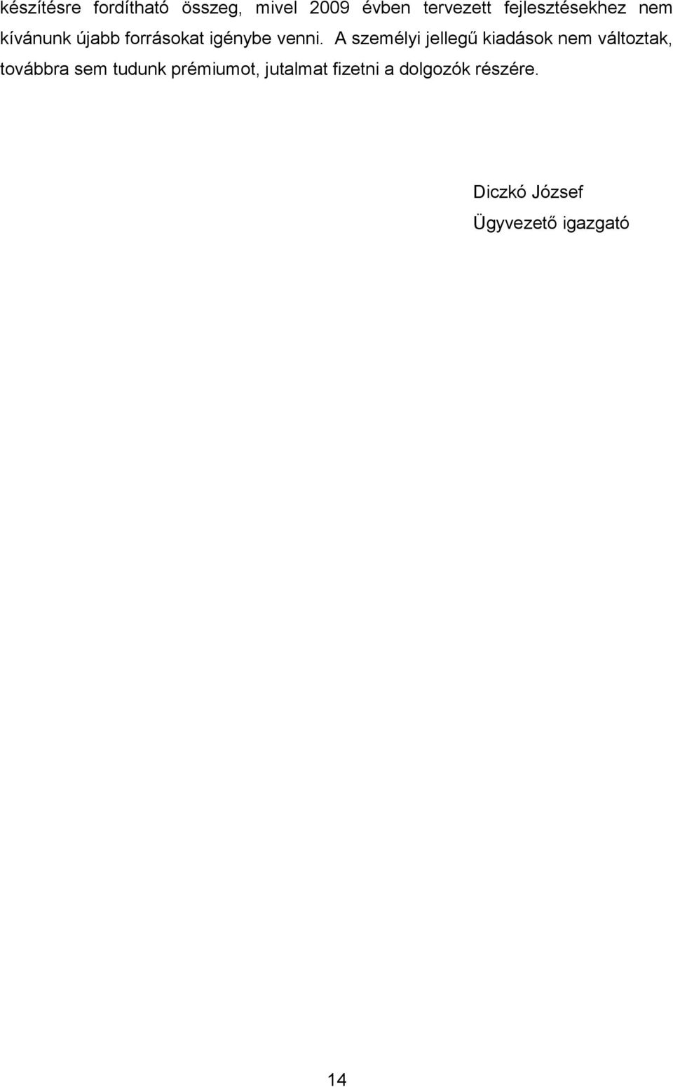 A személyi jellegű kiadások nem változtak, továbbra sem tudunk