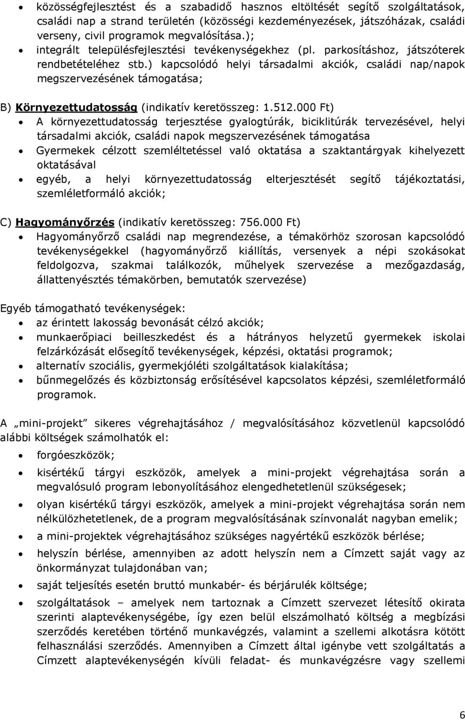 ) kapcsolódó helyi társadalmi akciók, családi nap/napok megszervezésének támogatása; B) Környezettudatosság (indikatív keretösszeg: 1.512.