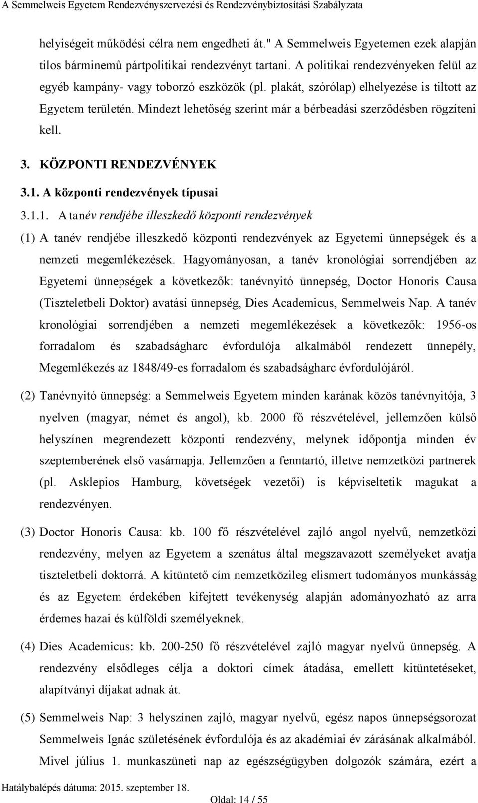 Mindezt lehetőség szerint már a bérbeadási szerződésben rögzíteni kell. 3. KÖZPONTI RENDEZVÉNYEK 3.1.