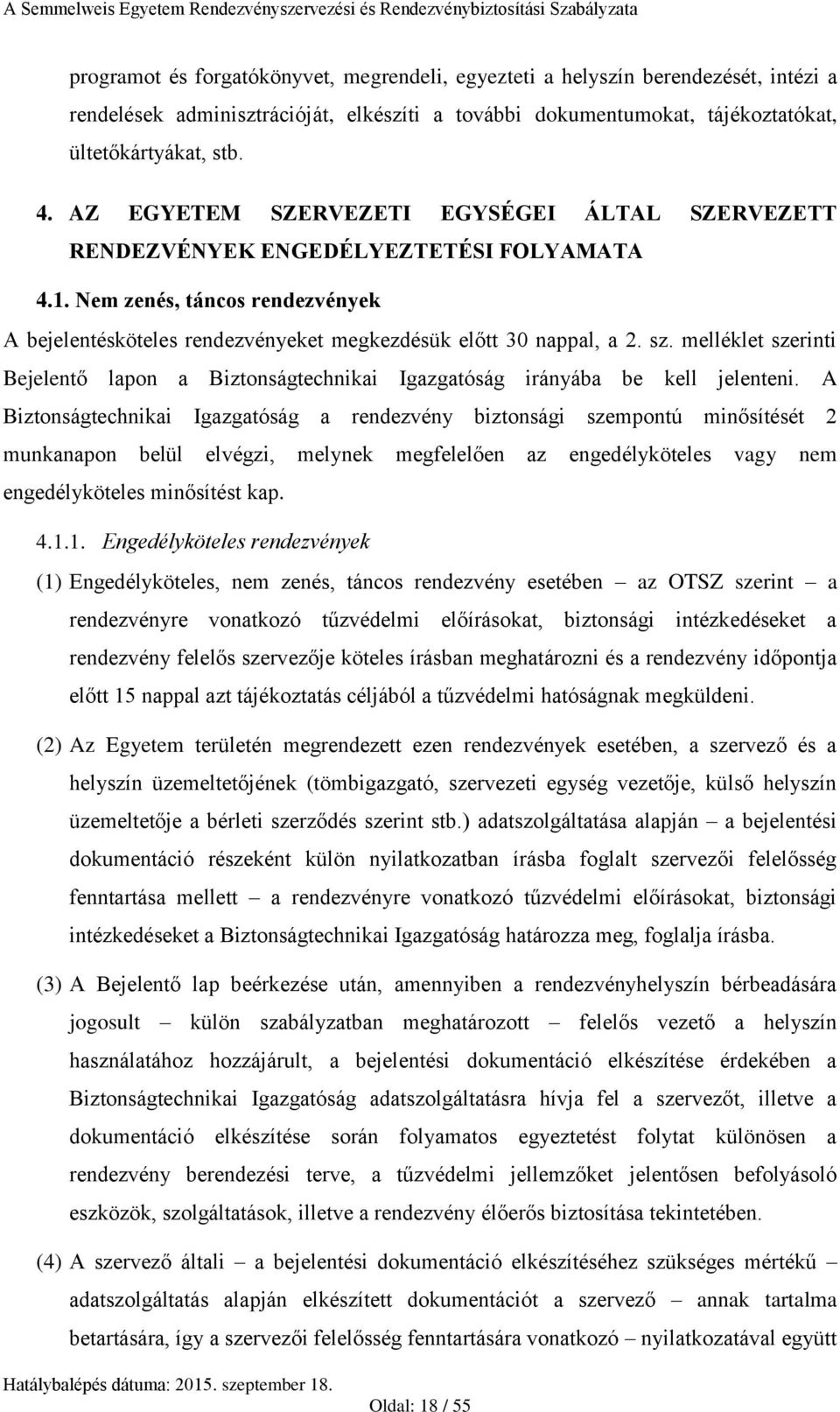 melléklet szerinti Bejelentő lapon a Biztonságtechnikai Igazgatóság irányába be kell jelenteni.