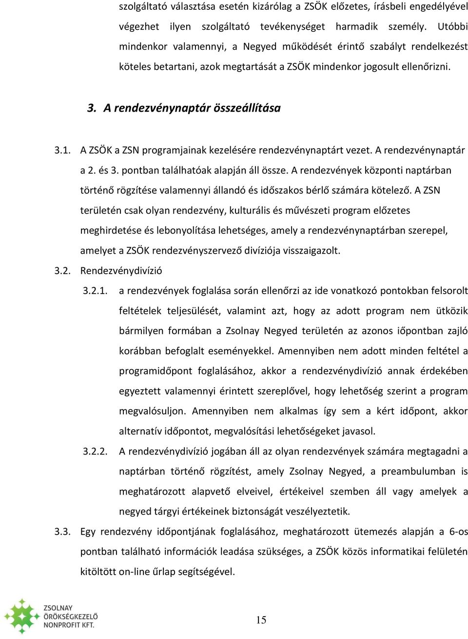 A ZSÖK a ZSN programjainak kezelésére rendezvénynaptárt vezet. A rendezvénynaptár a 2. és 3. pontban találhatóak alapján áll össze.