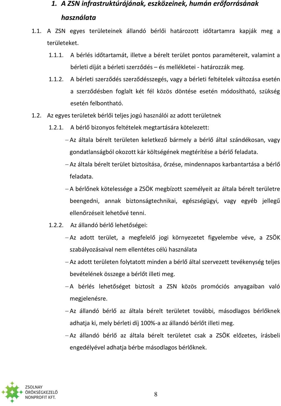 2.1. A bérlő bizonyos feltételek megtartására kötelezett: Az általa bérelt területen keletkező bármely a bérlő által szándékosan, vagy gondatlanságból okozott kár költségének megtérítése a bérlő