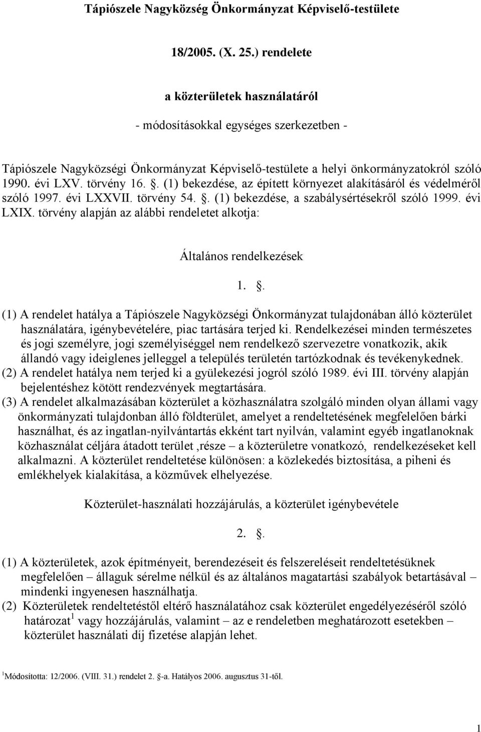 . (1) bekezdése, az épített környezet alakításáról és védelméről szóló 1997. évi LXXVII. törvény 54.. (1) bekezdése, a szabálysértésekről szóló 1999. évi LXIX.