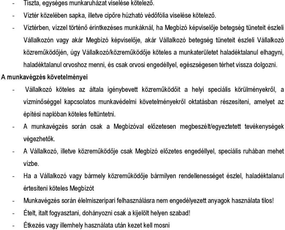 közreműködőjén, úgy Vállalkozó/közreműködője köteles a munkaterületet haladéktalanul elhagyni, haladéktalanul orvoshoz menni, és csak orvosi engedéllyel, egészségesen térhet vissza dolgozni.