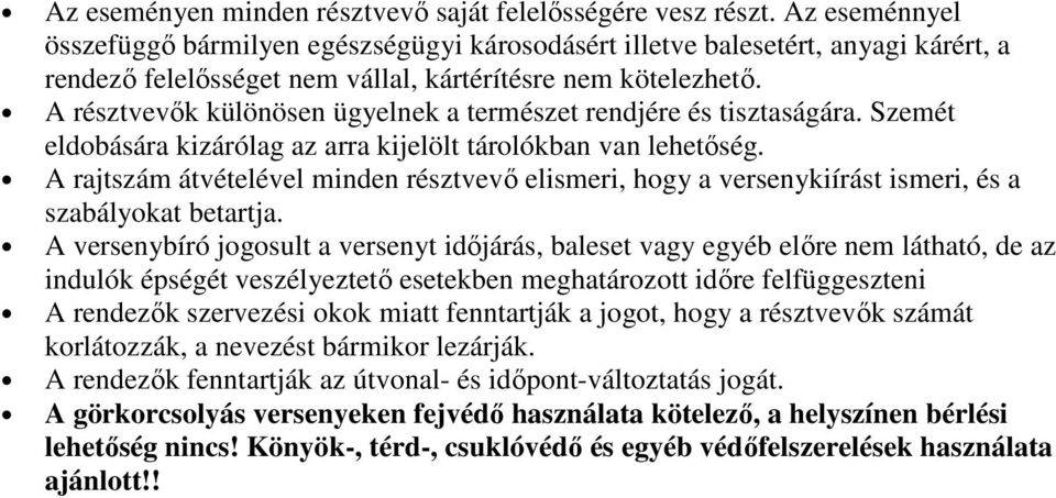 A résztvevők különösen ügyelnek a természet rendjére és tisztaságára. Szemét eldobására kizárólag az arra kijelölt tárolókban van lehetőség.