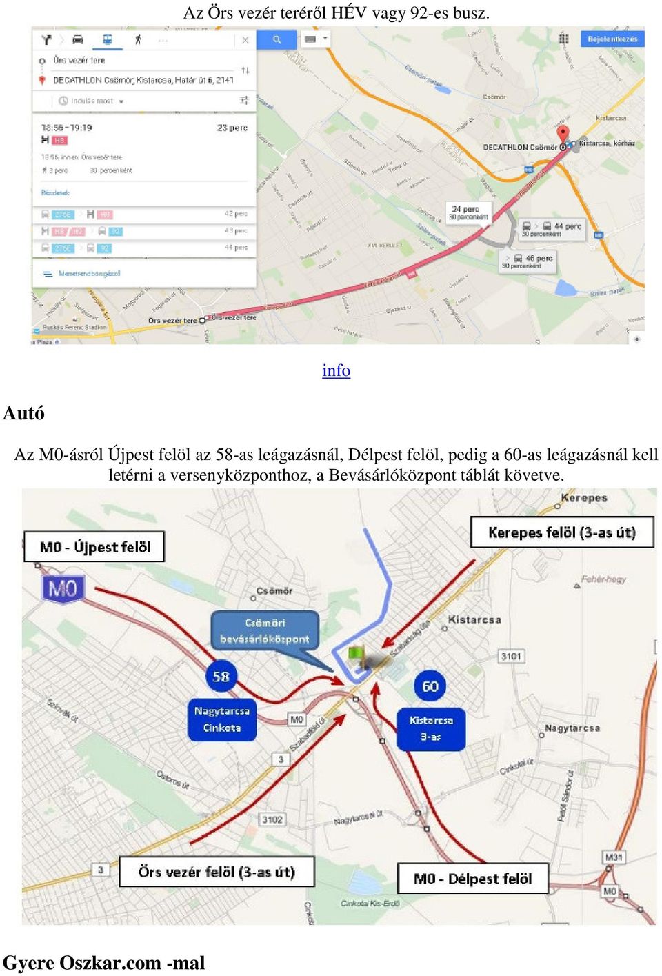 Délpest felöl, pedig a 60-as leágazásnál kell letérni a