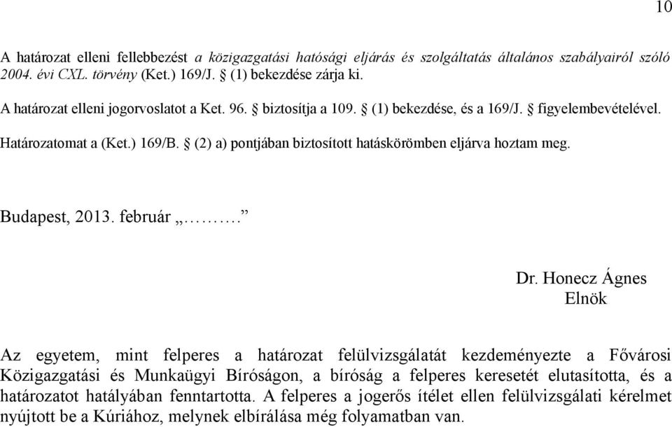 (2) a) pontjában biztosított hatáskörömben eljárva hoztam meg. Budapest, 2013. február. Dr.