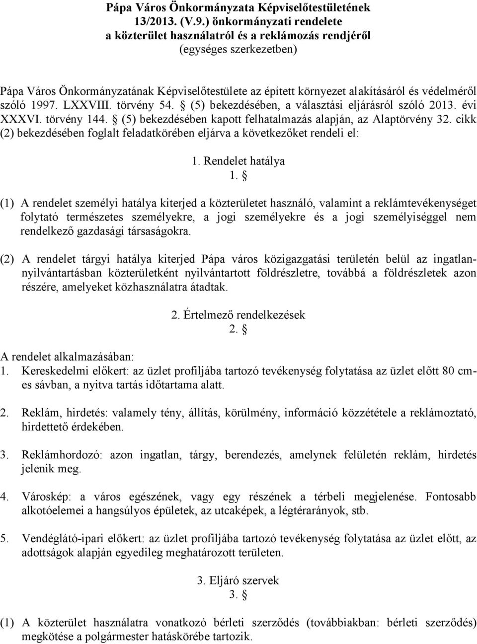 szóló 1997. LXXVIII. törvény 54. (5) bekezdésében, a választási eljárásról szóló 2013. évi XXXVI. törvény 144. (5) bekezdésében kapott felhatalmazás alapján, az Alaptörvény 32.