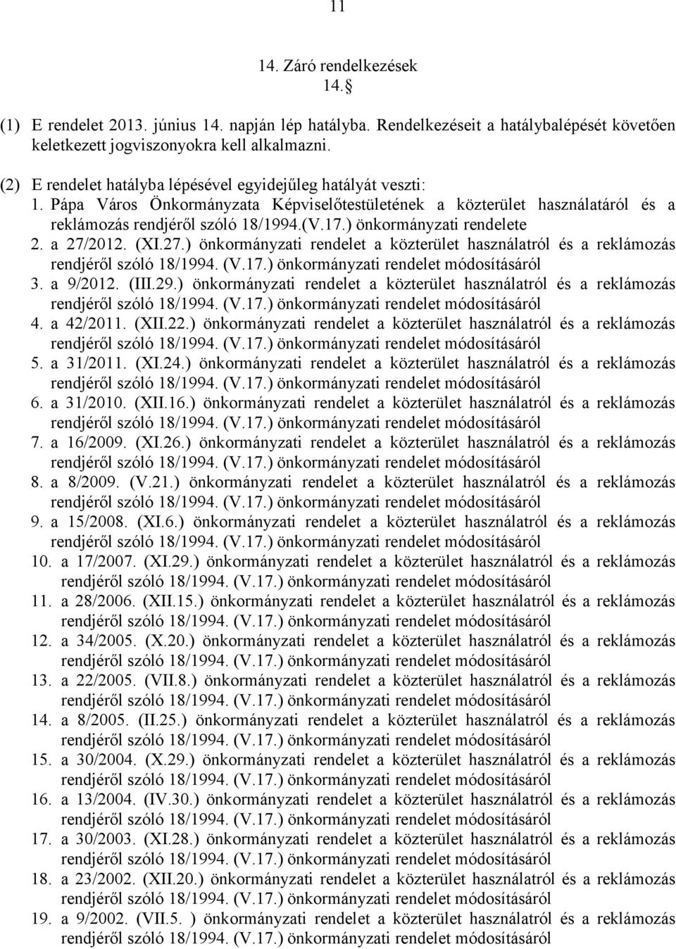 ) önkormányzati rendelete 2. a 27/2012. (XI.27.) önkormányzati rendelet a közterület használatról és a reklámozás 3. a 9/2012. (III.29.