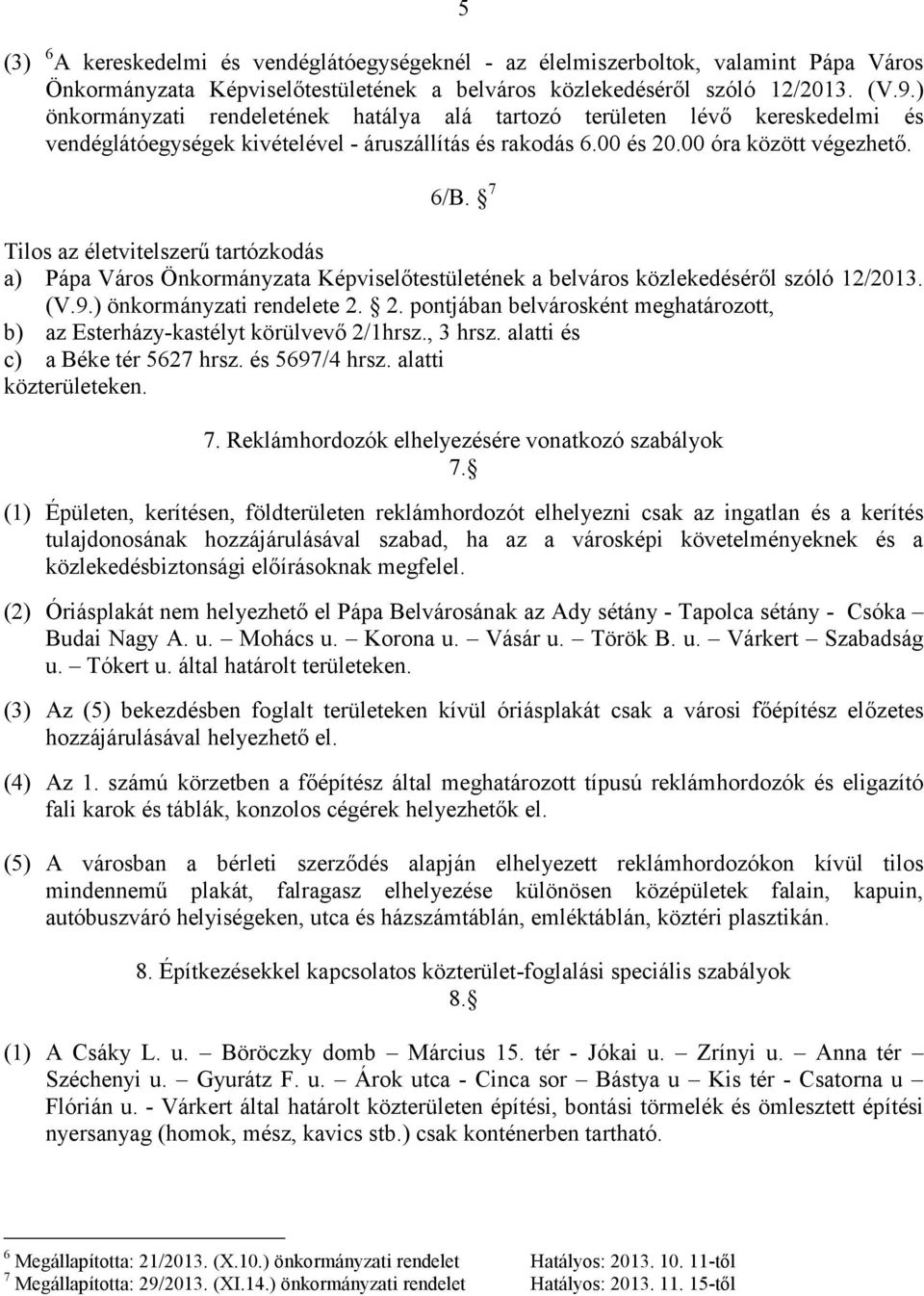 7 Tilos az életvitelszerű tartózkodás a) Pápa Város Önkormányzata Képviselőtestületének a belváros közlekedéséről szóló 12/2013. (V.9.) önkormányzati rendelete 2.