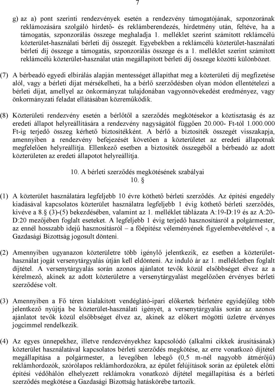 Egyebekben a reklámcélú közterület-használati bérleti díj összege a támogatás, szponzorálás összege és a 1.