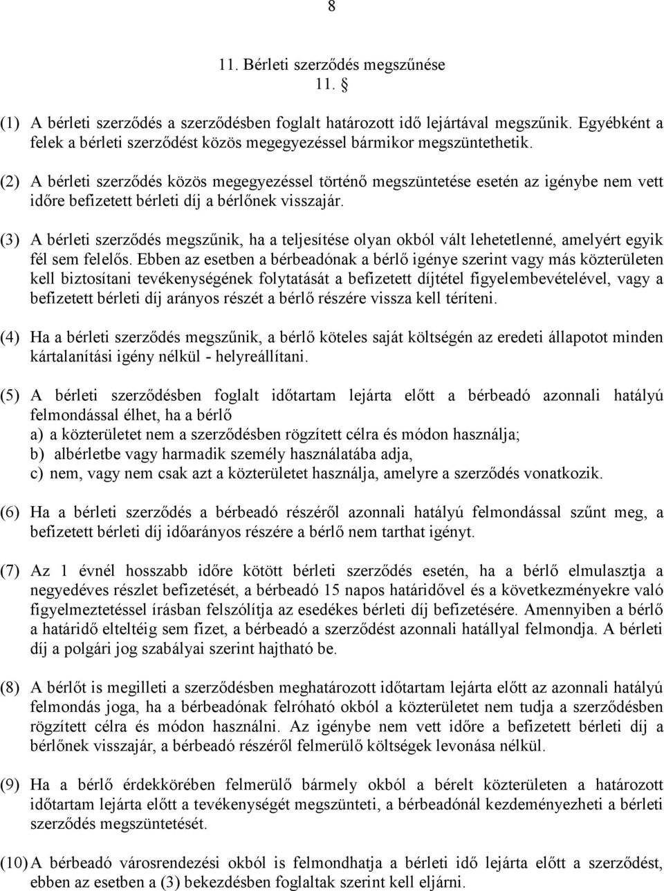 (2) A bérleti szerződés közös megegyezéssel történő megszüntetése esetén az igénybe nem vett időre befizetett bérleti díj a bérlőnek visszajár.
