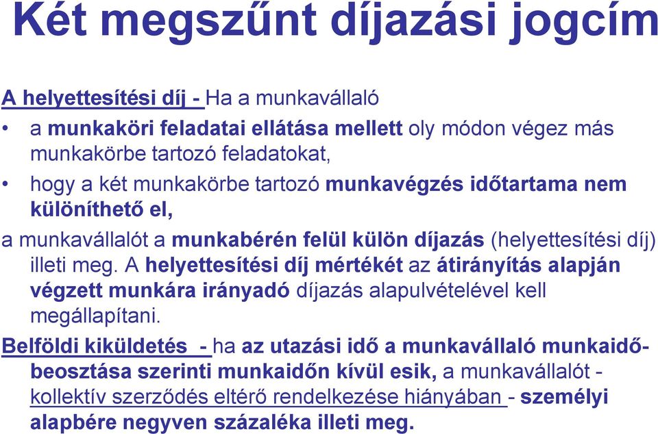 A helyettesítési díj mértékét az átirányítás alapján végzett munkára irányadó díjazás alapulvételével kell megállapítani.