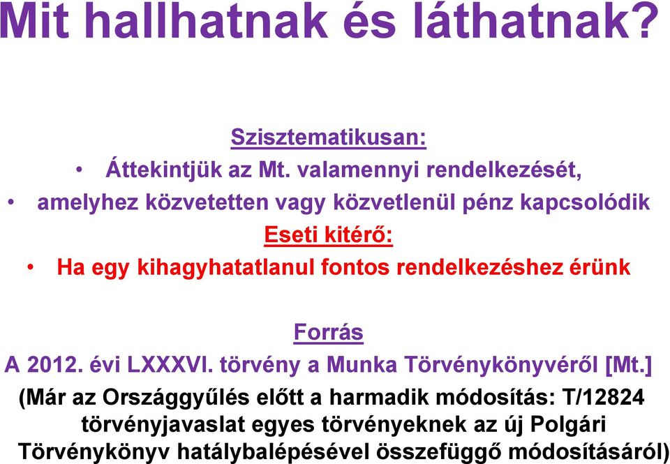 kihagyhatatlanul fontos rendelkezéshez érünk Forrás A 2012. évi LXXXVI. törvény a Munka Törvénykönyvéről [Mt.