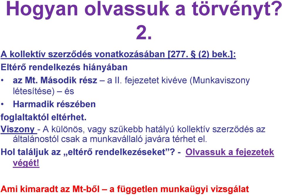 fejezetet kivéve (Munkaviszony létesítése) és Harmadik részében foglaltaktól eltérhet.