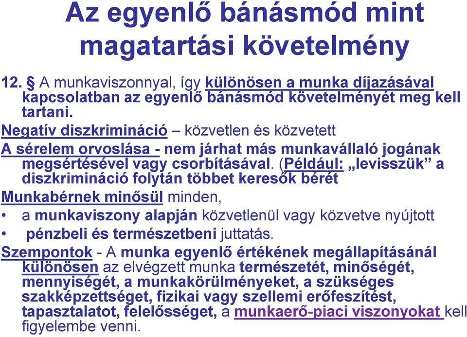 (Például: levisszük a diszkrimináció folytán többet keresők bérét Munkabérnek minősül minden, a munkaviszony alapján közvetlenül vagy közvetve nyújtott pénzbeli és természetbeni juttatás.