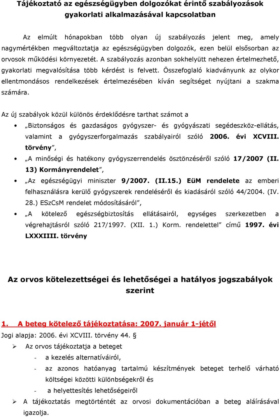 Összefoglaló kiadványunk az olykor ellentmondásos rendelkezések értelmezésében kíván segítséget nyújtani a szakma számára.