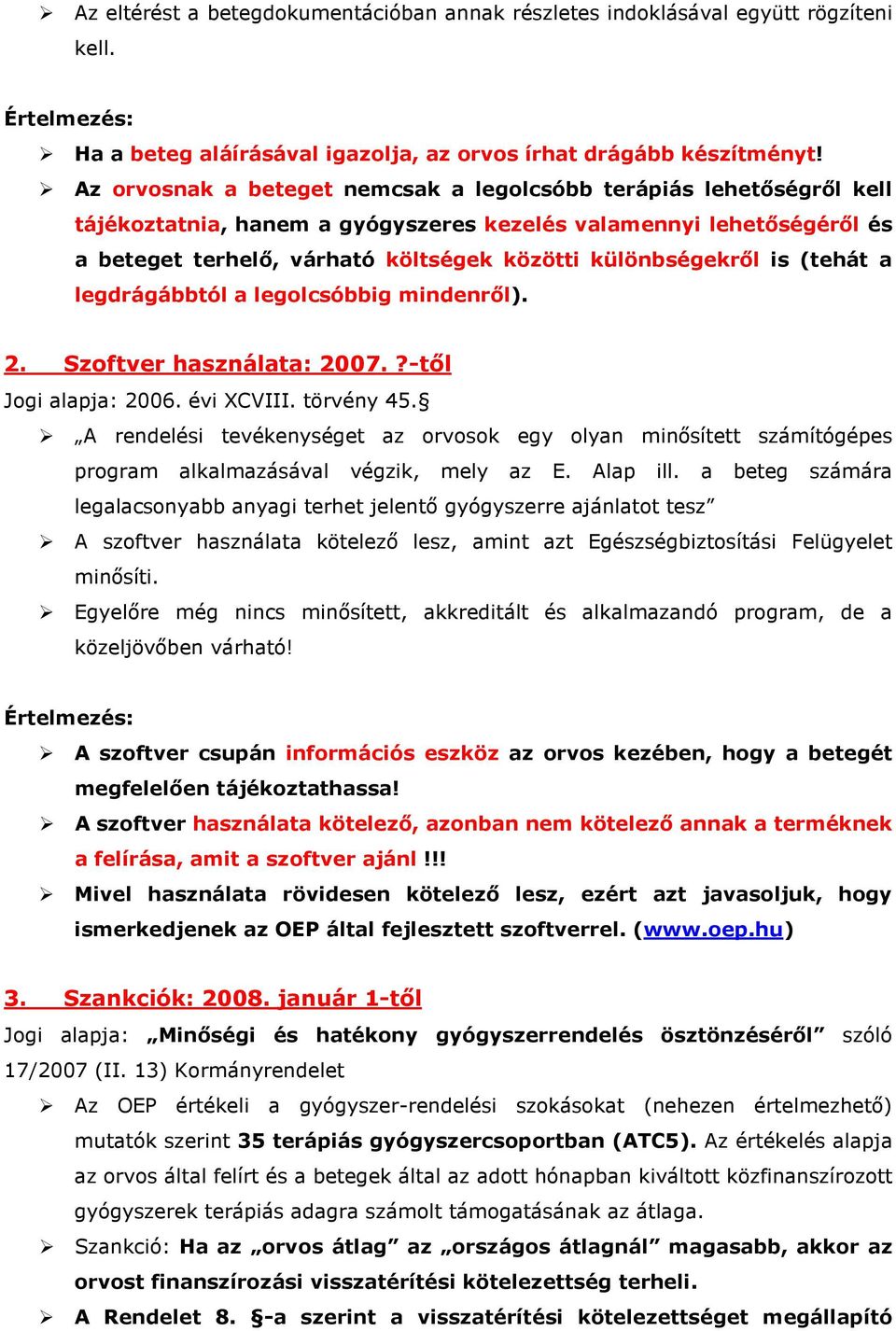 különbségekről is (tehát a legdrágábbtól a legolcsóbbig mindenről). 2. Szoftver használata: 2007.?-től Jogi alapja: 2006. évi XCVIII. törvény 45.