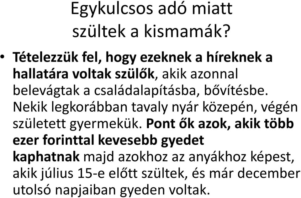 családalapításba, bővítésbe. Nekik legkorábban tavaly nyár közepén, végén született gyermekük.