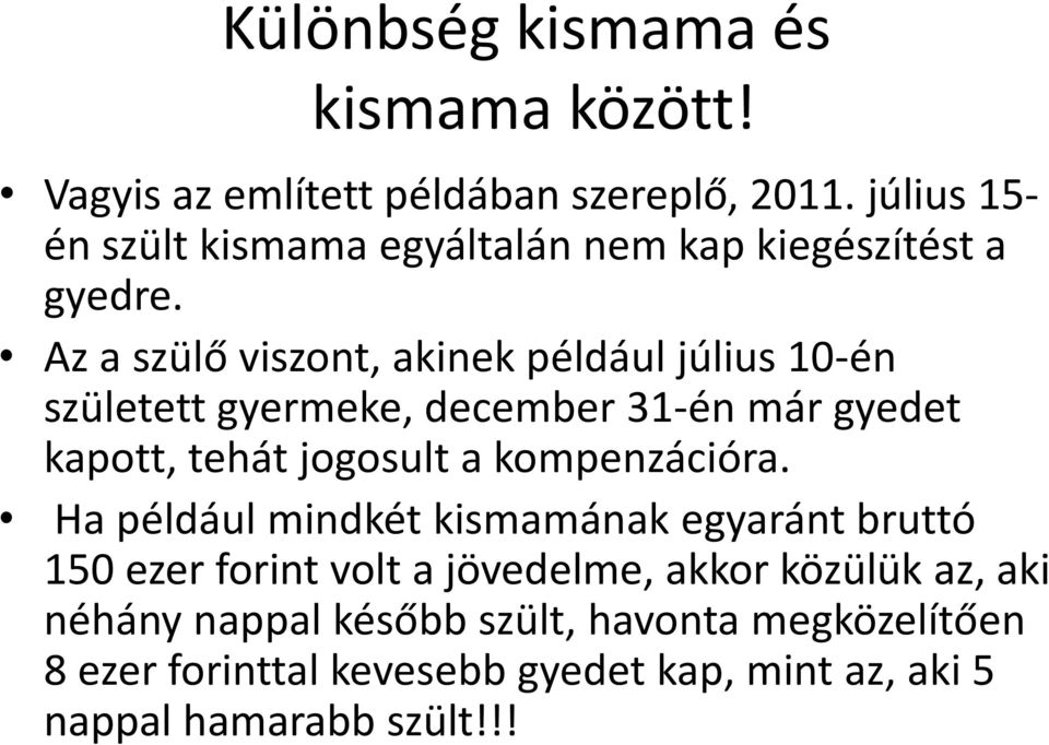 Az a szülő viszont, akinek például július 10-én született gyermeke, december 31-én már gyedet kapott, tehát jogosult a