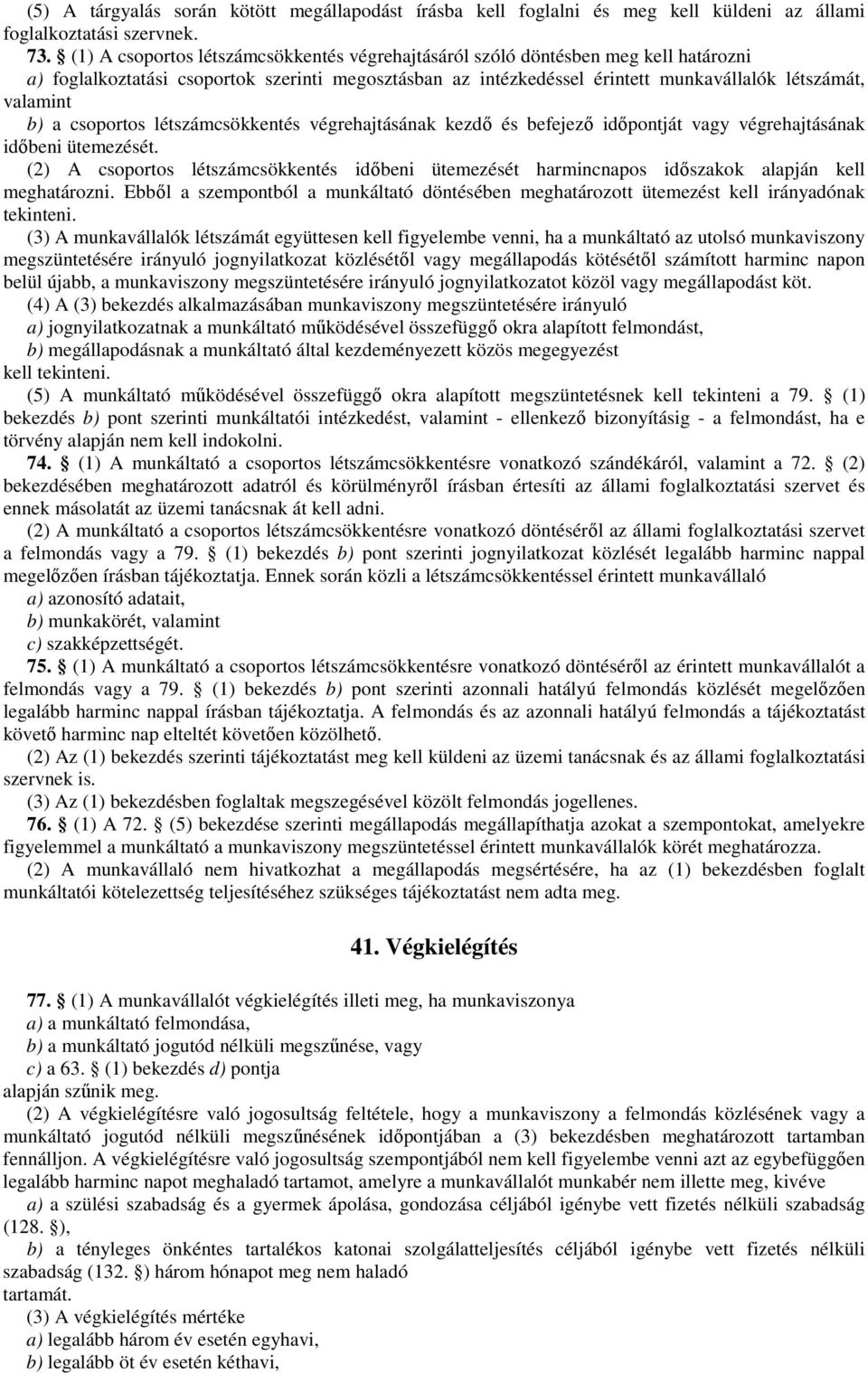 a csoportos létszámcsökkentés végrehajtásának kezdő és befejező időpontját vagy végrehajtásának időbeni ütemezését.