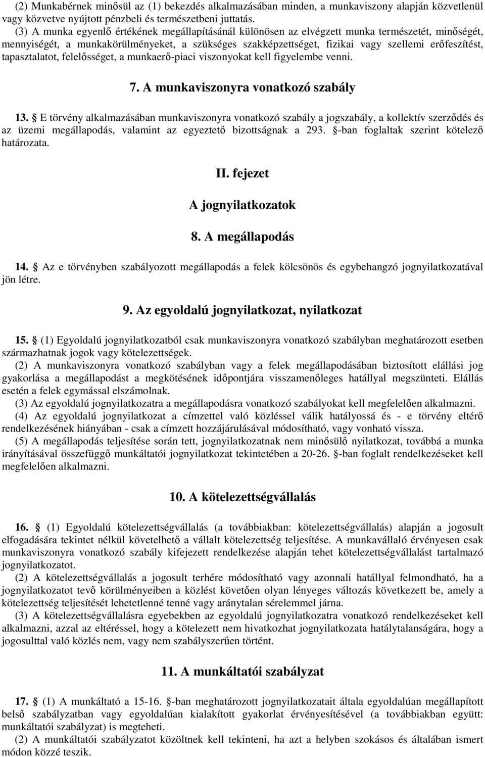 erőfeszítést, tapasztalatot, felelősséget, a munkaerő-piaci viszonyokat kell figyelembe venni. 7. A munkaviszonyra vonatkozó szabály 13.