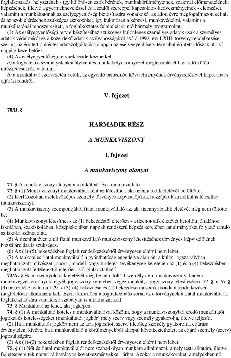 valamint a munkáltatónál rendszeresített, a foglalkoztatás feltételeit érintő bármely programokat.
