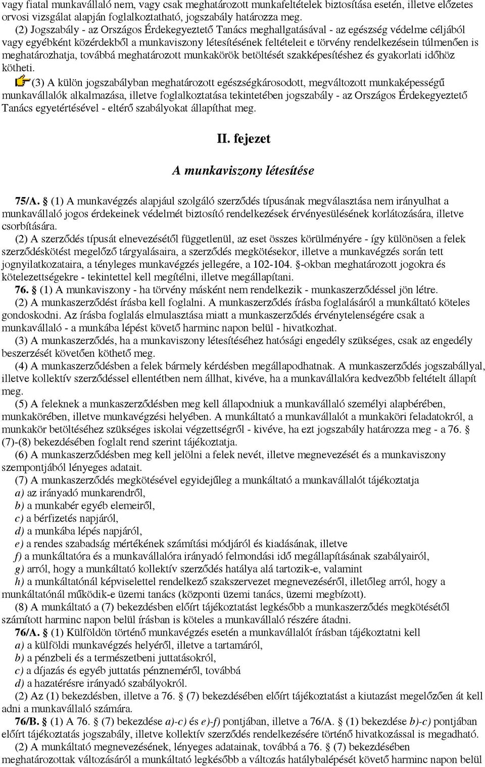 túlmenően is meghatározhatja, továbbá meghatározott munkakörök betöltését szakképesítéshez és gyakorlati időhöz kötheti.