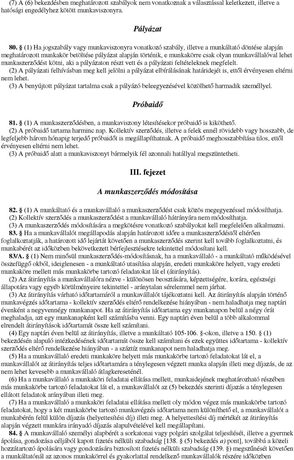 munkaszerződést kötni, aki a pályázaton részt vett és a pályázati feltételeknek megfelelt.