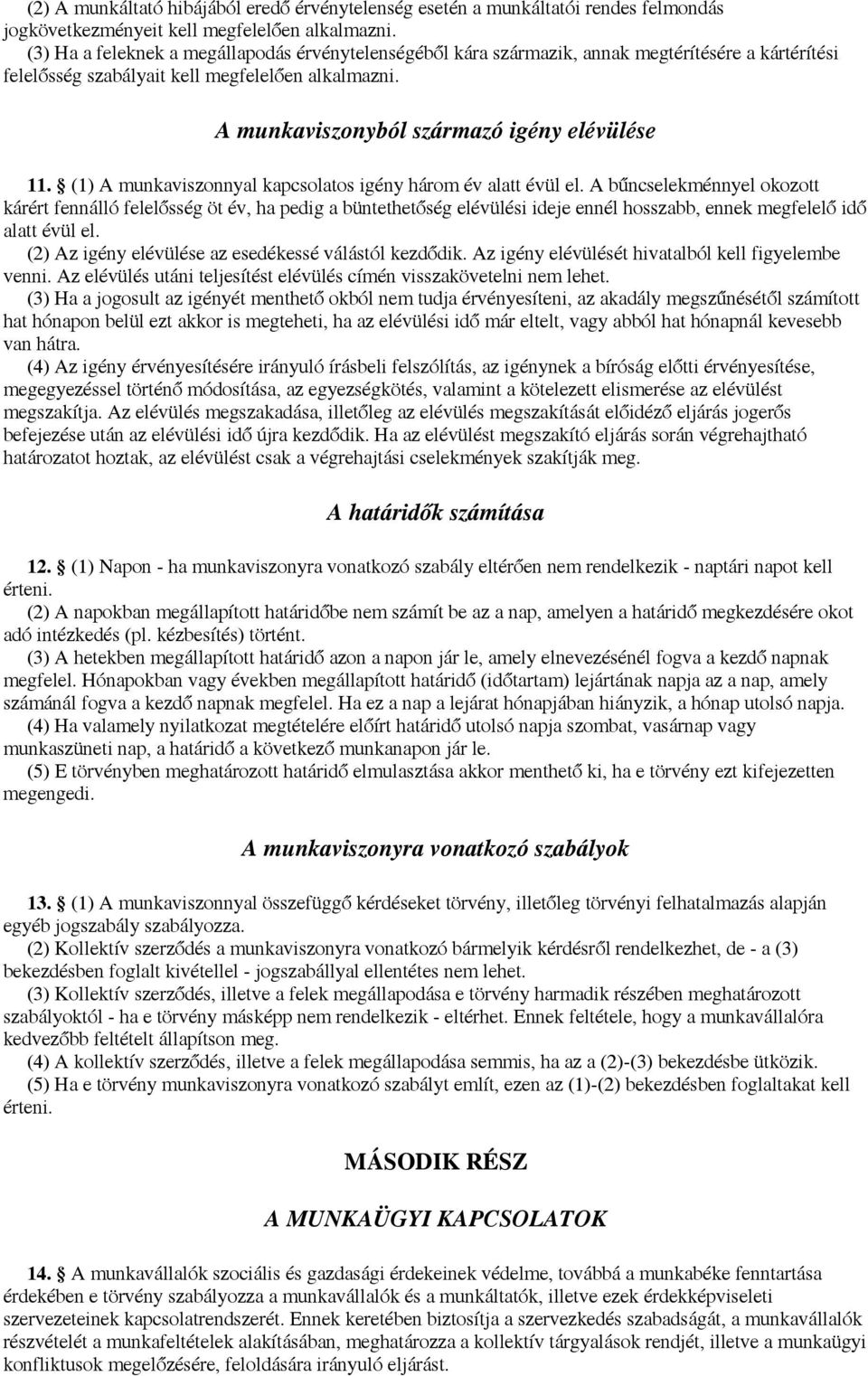 (1) A munkaviszonnyal kapcsolatos igény három év alatt évül el.